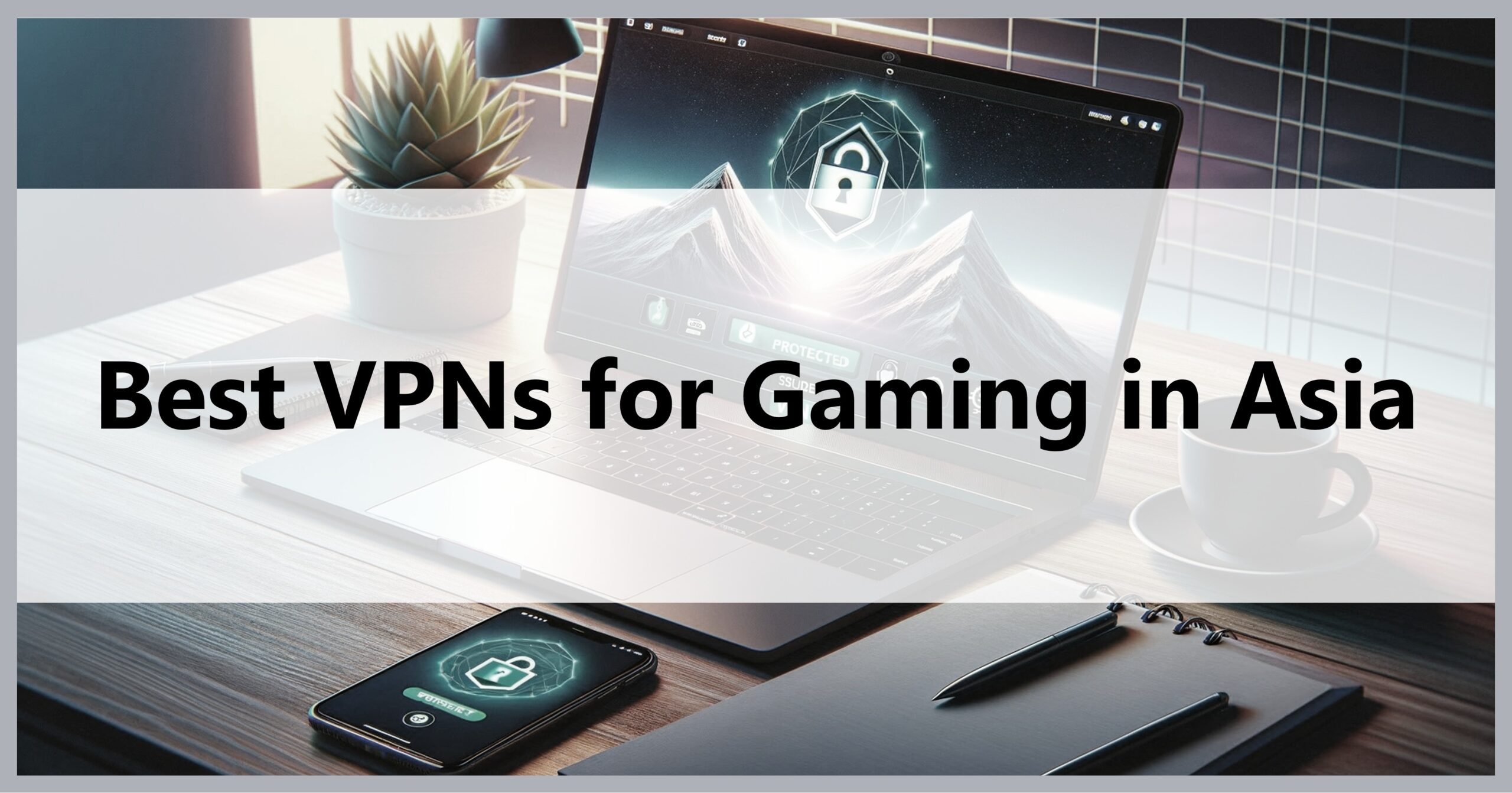 Best VPNs for Gaming in Asia