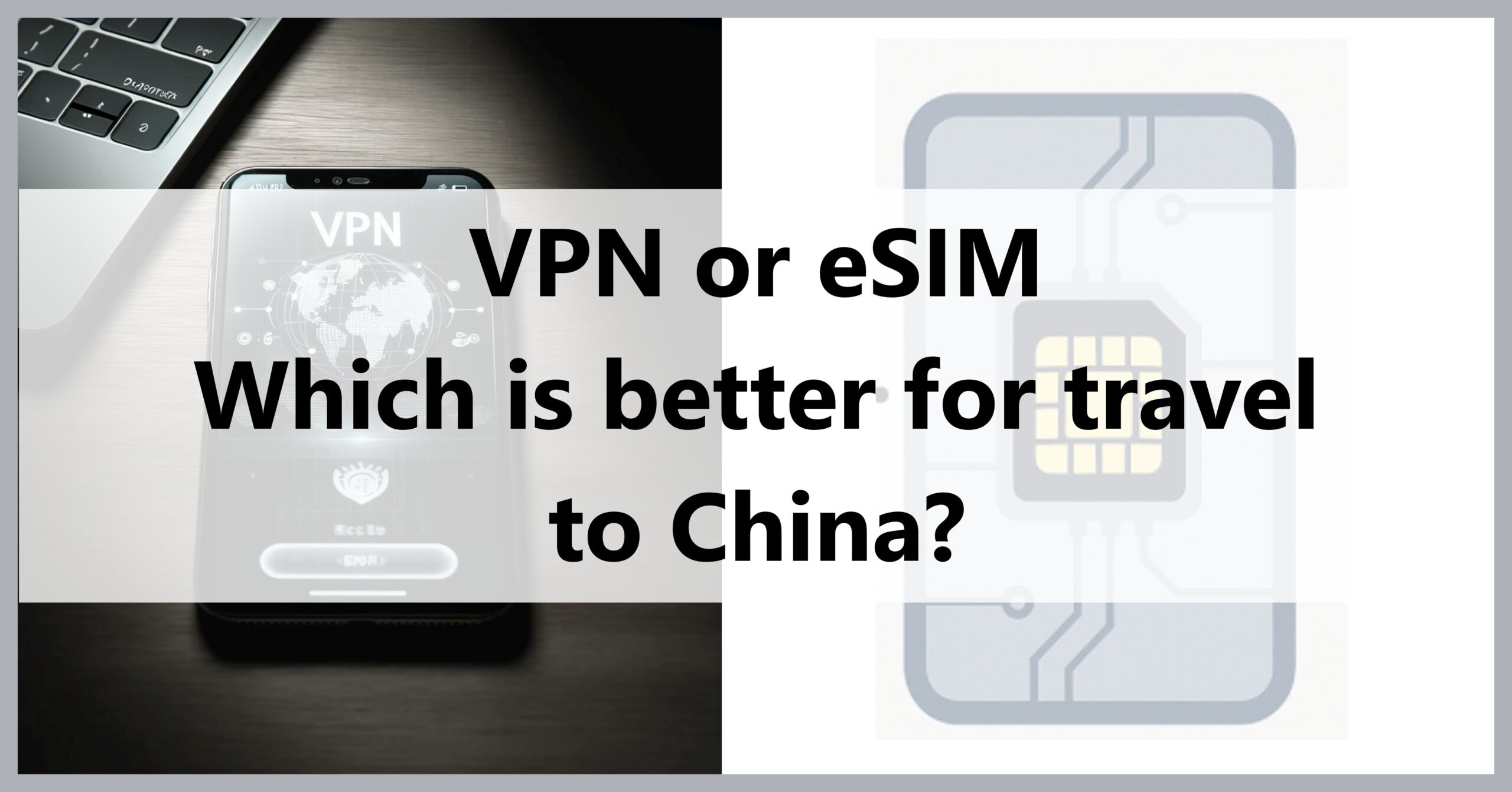 VPN vs. eSIM for China Travel